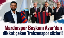 Mardinspor Başkanı Aşar’dan dikkat çeken Trabzonspor sözleri!
