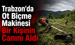 Trabzon’da ot biçme makinesi bir Kişinin canını aldı!