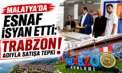Malatya’da esnaf isyan etti: Trabzon adıyla satışa tepki