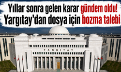Yıllar sonra gelen karar gündem oldu! Yargıtay’dan dosya için bozma talebi