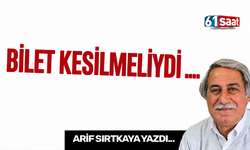 BİLET KESİLMELİYDİ ...