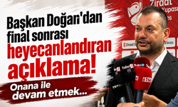 Başkan Doğan'dan final sonrası heyecanlandıran açıklama! Onana ile devam etmek...