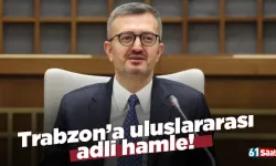 Trabzon’a uluslararası adli hamle