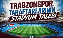 Trabzonspor taraftarlarının stadyum talebi