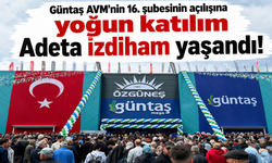Güntaş Avm'nin 16. şubesinin açılışına yoğun katılım… Adeta izdiham yaşandı!