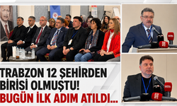 Trabzon 12 şehirden birisi olmuştu! Bugün ilk adım atıldı…