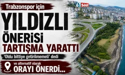 Trabzonspor için Yıldızlı önerisi tartışma yarattı! Alternatif olarak orayı gösterdi...
