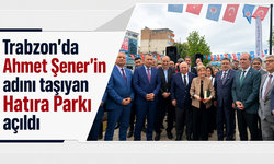Trabzon'da Ahmet Şener’in adını taşıyan Hatıra Parkı açıldı