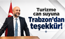 Turizme can suyuna Trabzon’dan teşekkür!