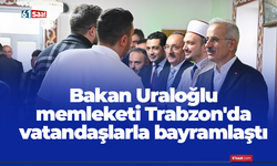 Bakan Uraloğlu Trabzon'da vatandaşlarla bayramlaştı