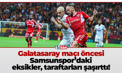 Galatasaray maçı öncesi Samsunspor’daki eksikler, taraftarları şaşırttı!