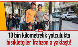 10 bin kilometrelik yolculukta bisikletçiler Trabzon’a yaklaştı!