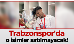 Trabzonspor'da o isimler satılmayacak!
