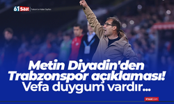 Metin Diyadin'den Trabzonspor açıklaması! Vefa duygum vardır...