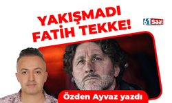 Özden Ayvaz yazdı! Yakışmadı Fatih Tekke