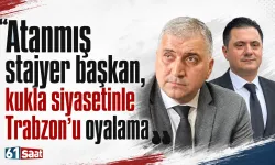 'Atanmış stajyer başkan, kukla siyasetinle Trabzon’u oyalama'