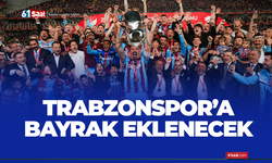 Trabzonspor'a bayrak eklenecek