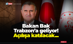 Bakan Bak Trabzon’a geliyor!