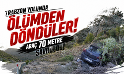 Trabzon yolunda ölümden döndüler! Araç 70 metre savruldu