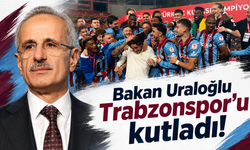 Bakan Uraloğlu Trabzonspor’u kutladı!