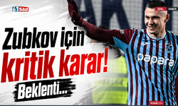 Zubkov için kritik karar! Beklenti...