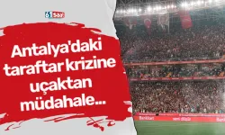 Antalya'daki taraftar krizine uçaktan müdahale...
