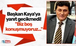 Başkan Kaya'ya yanıt gecikmedi! "Biz boş konuşmuyoruz..."