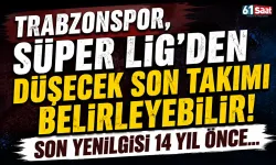 Trabzonspor, Süper Lig'den düşecek son takımı belirleyebilir! Son yenilgisi 14 yıl önce...