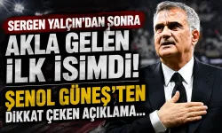 Sergen Yalçın'dan sonra akla gelen ilk isimdi! Şenol Güneş'ten dikkat çeken açıklama...