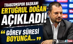 Trabzonspor Başkanı Ertuğrul Doğan açıkladı! "Görev süresi boyunca..."