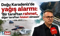Doğu Karadeniz’de yağış alarmı: 'Bir taraftan rahmet, diğer taraftan felaket olmasın'