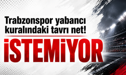 Trabzonspor'un yabancı kuralındaki tavrı net