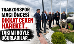Trabzonspor maçı öncesi dikkat çeken hareket! Takımı böyle uğurladılar