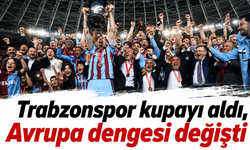 Trabzonspor kupayı aldı, Avrupa dengesi değişti