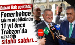 Bakan Bak açıkladı! Fenerbahçe takım otobüsünün 11 yıl önce Trabzon'da uğradığı silahlı saldırı...