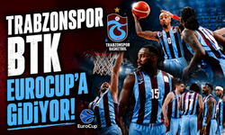 Trabzonspor BTK EuroCup'a gidiyor!
