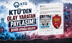 KTÜ'den olay yaratan paylaşım! Şehir ayağa kalktı!