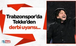 Trabzonspor'da Tekke’den derbi uyarısı...