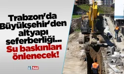 Trabzon'da Büyükşehir'den altyapı seferberliği... Su baskınları önlenecek!