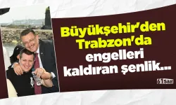 Büyükşehir'den Trabzon'da engelleri kaldıran şenlik...