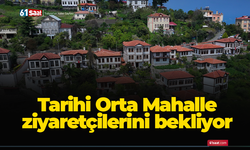 Trabzon'daki tarihi Orta Mahalle ziyaretçilerini bekliyor