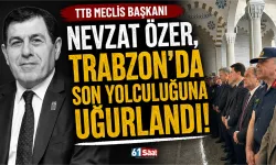 TTB Meclis Başkanı Nevzat Özer, Trabzon'da son yolculuğuna uğurlandı!