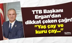 TTB Başkanı Ergan'dan dikkat çeken çağrı! "Yaş çay ve kuru çay..."