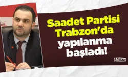 Saadet Partisi Trabzon'da yapılanma başladı!