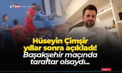 Hüseyin Çimşir yıllar sonra açıkladı! Başakşehir maçında taraftar olsaydı...