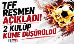 TFF resmen açıkladı! 2 kulüp küme düşürüldü