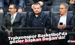 Trabzonspor Basketbol'da gözler başkan Doğan'da!