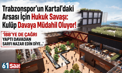 Trabzonspor’un Kartal’daki arsası için hukuk savaşı: Kulüp davaya müdahil oluyor