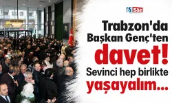 Trabzon'da Başkan Genç'ten davet! Sevinci hep birlikte yaşayalım...