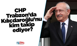 CHP Trabzon’da Kılıçdaroğlu’nu kim takip ediyor?